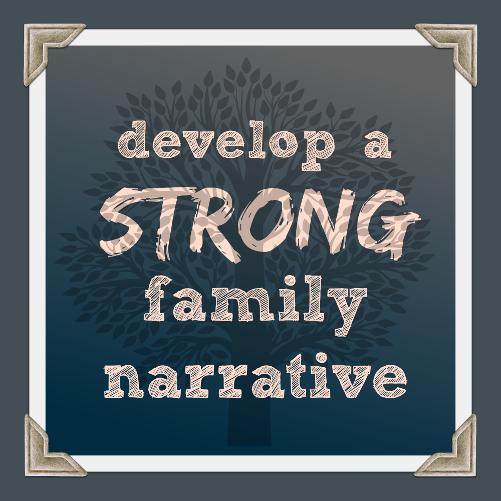 Develop a Strong Family Narrative