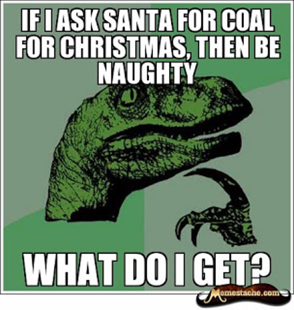 if-i-ask-santa-for-coal-for-christmas-then-be-naughty-what-do-i-get