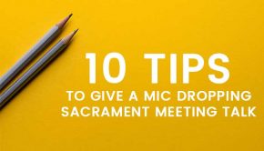 10 tips for giving talks in sacrament meeting title graphic