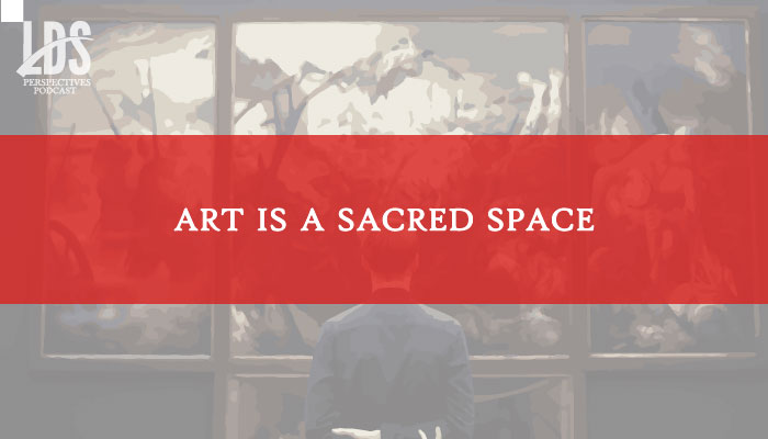 lds perspectives art sacred space title graphic