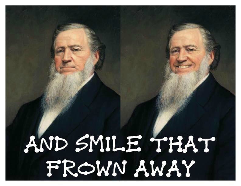 and smile that frown away brigham young