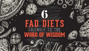 6 Fad Diets Friendly to the Word of Wisdom