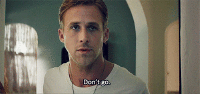 Ryan Gosling saying, "Don't go."