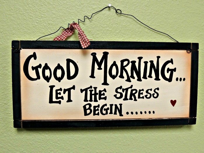 Sign that Says Good Morning...Let the stress begin...