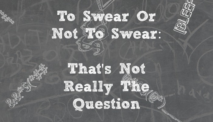 To Swear or Not To Swear: That's not Really The Question