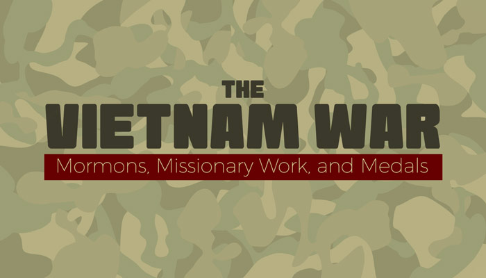 The Vietnam War: Mormons, Missionary Work and Medals
