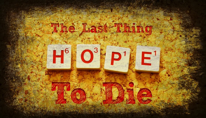 Hope is the Last Thing to Die