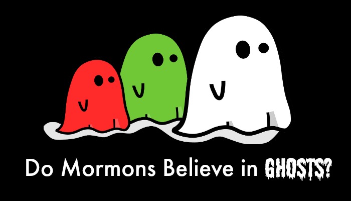 Do Mormons Believe In Ghosts?