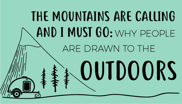 The mountains are calling and I must go: why people are drawn to the outdoors