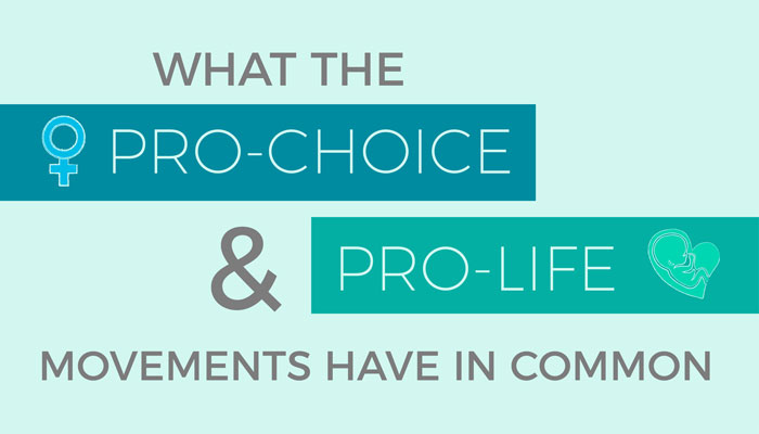 What the pro-choice and pro-life movements have in common