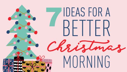 7 Ideas For A Better Christmas Morning - Third Hour