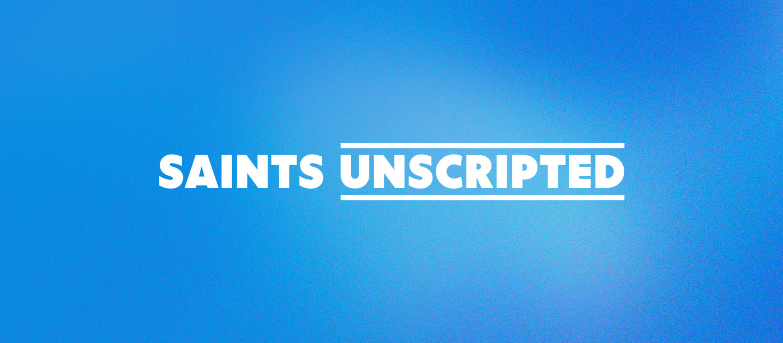Saints Unscripted
